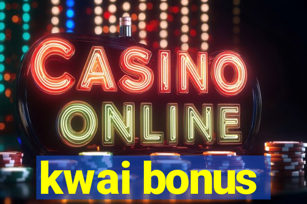 kwai bonus