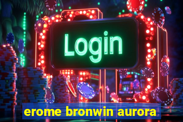 erome bronwin aurora