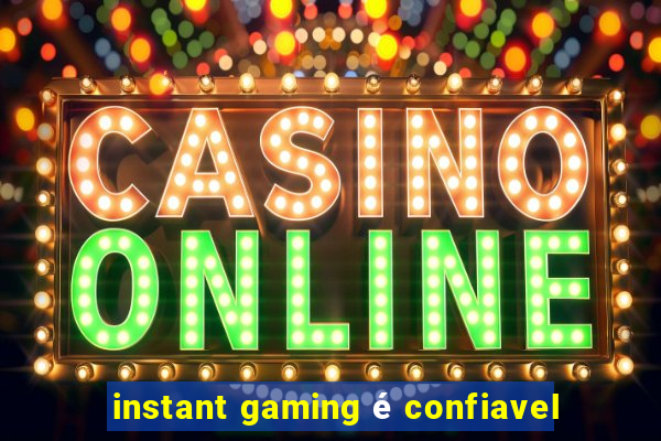 instant gaming é confiavel