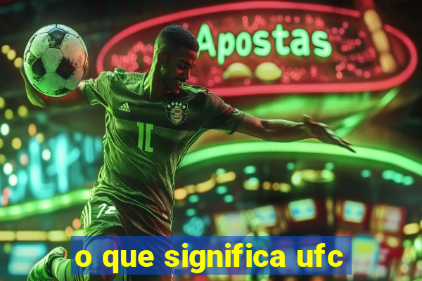 o que significa ufc