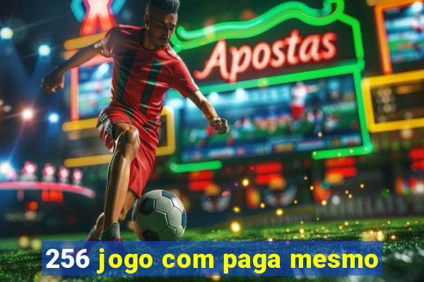 256 jogo com paga mesmo