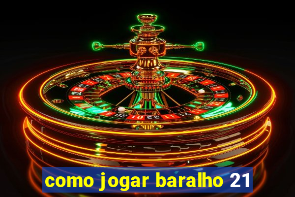 como jogar baralho 21