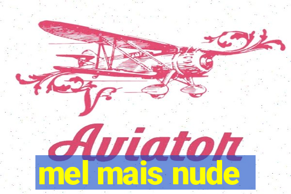 mel mais nude