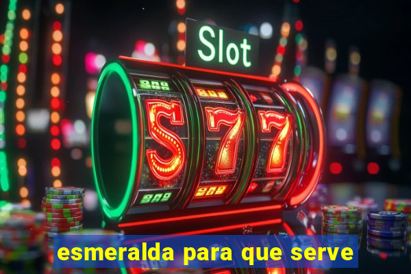 esmeralda para que serve