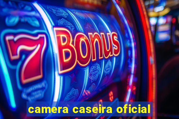 camera caseira oficial