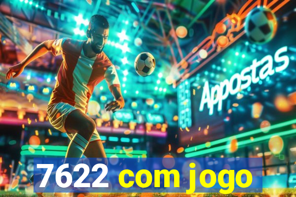 7622 com jogo