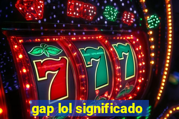 gap lol significado