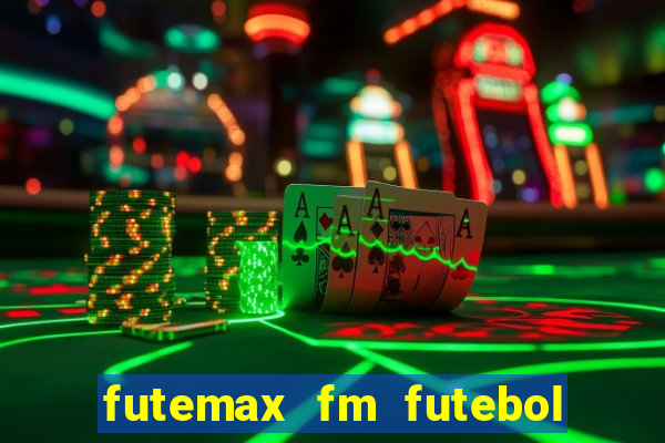 futemax fm futebol ao vivo
