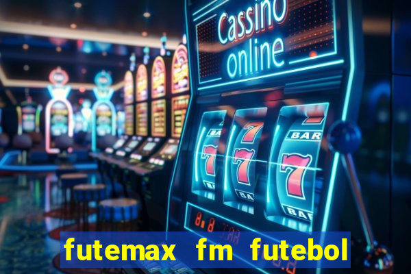 futemax fm futebol ao vivo
