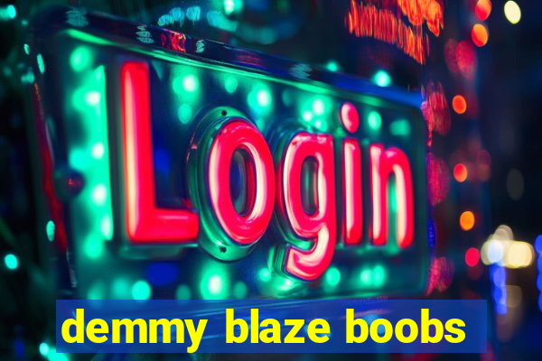 demmy blaze boobs