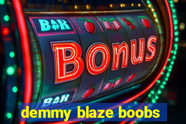 demmy blaze boobs