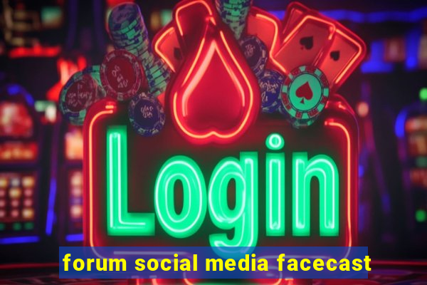 forum social media facecast