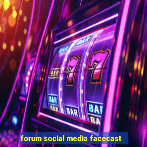 forum social media facecast