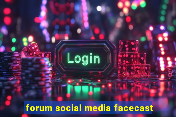forum social media facecast