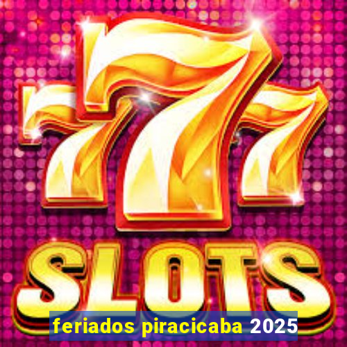 feriados piracicaba 2025
