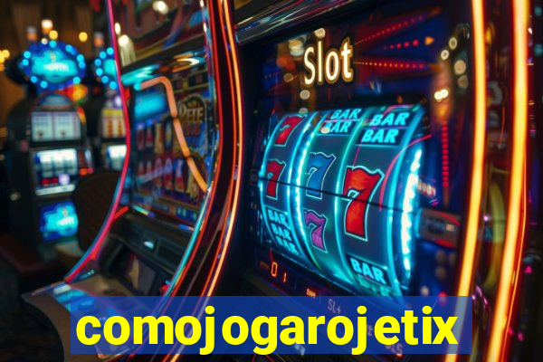 comojogarojetix