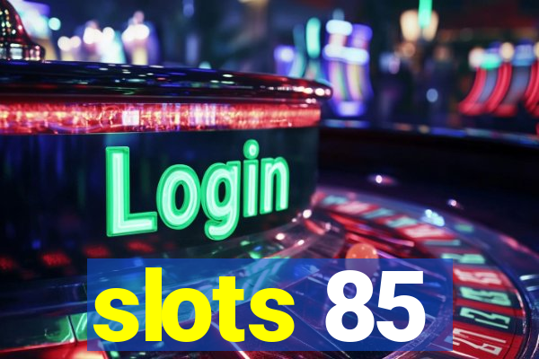 slots 85