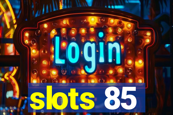 slots 85