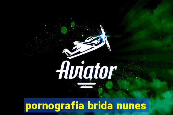 pornografia brida nunes