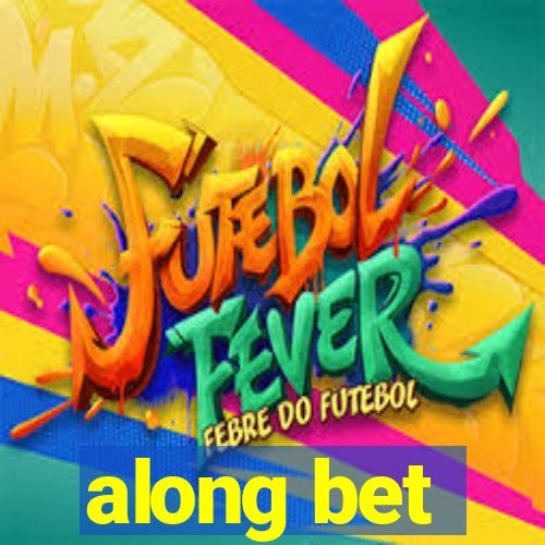 along bet