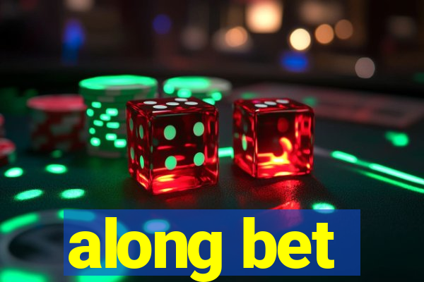 along bet