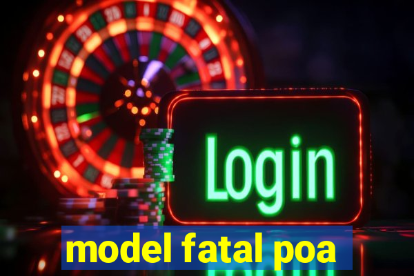 model fatal poa