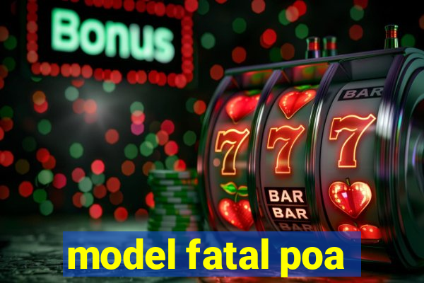 model fatal poa