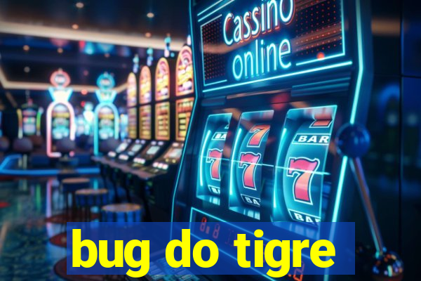 bug do tigre