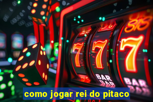 como jogar rei do pitaco