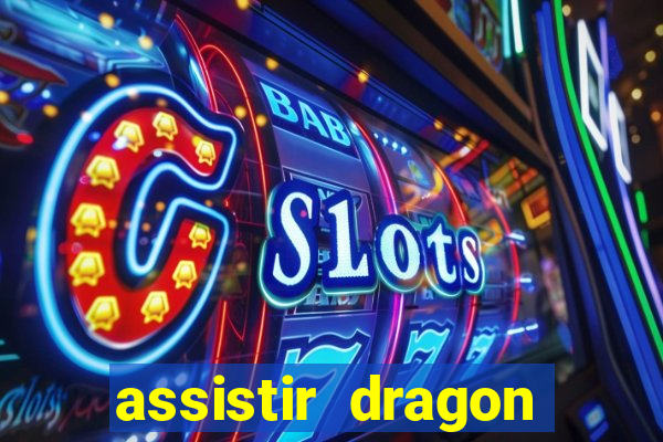 assistir dragon super dublado