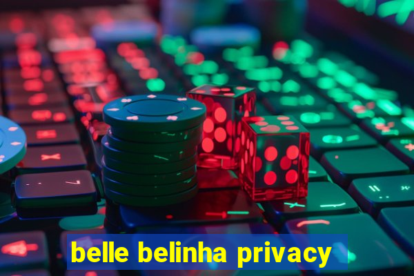 belle belinha privacy