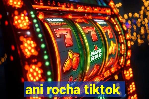 ani rocha tiktok