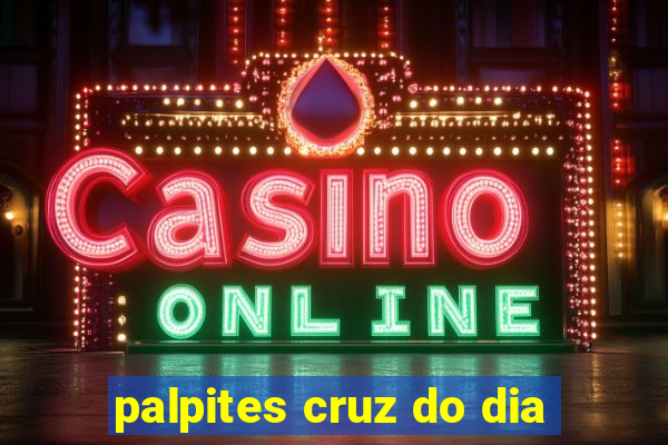 palpites cruz do dia