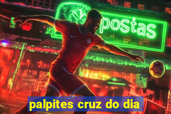 palpites cruz do dia
