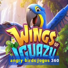 angry birds jogos 360