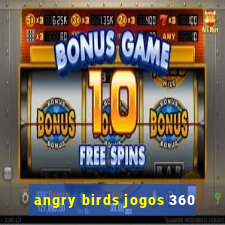 angry birds jogos 360
