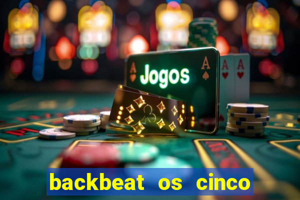 backbeat os cinco rapazes de liverpool download legendado