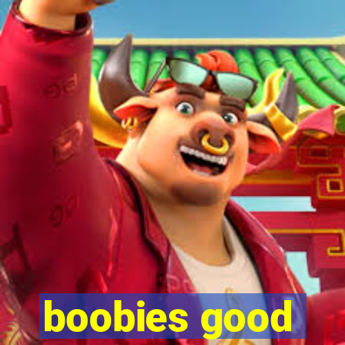 boobies good