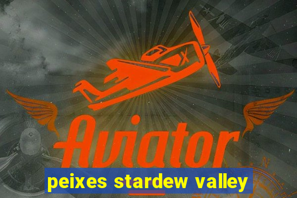 peixes stardew valley