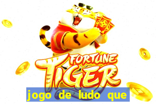 jogo de ludo que ganha dinheiro
