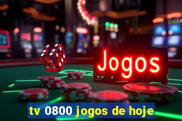 tv 0800 jogos de hoje