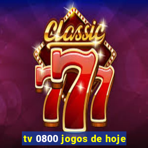 tv 0800 jogos de hoje