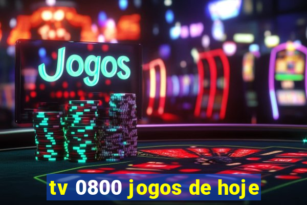 tv 0800 jogos de hoje