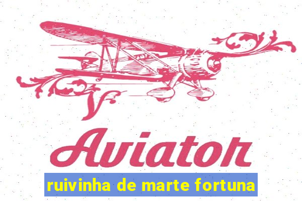 ruivinha de marte fortuna