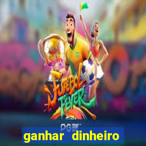 ganhar dinheiro jogando gratis