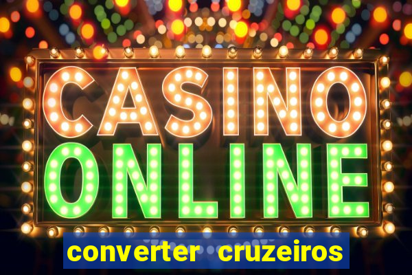 converter cruzeiros para real