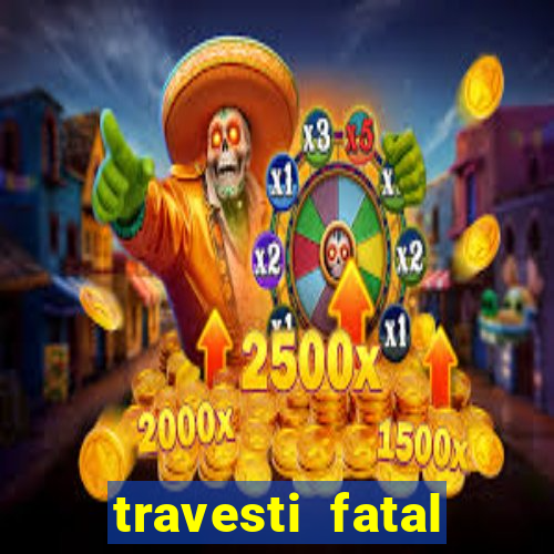 travesti fatal porto alegre