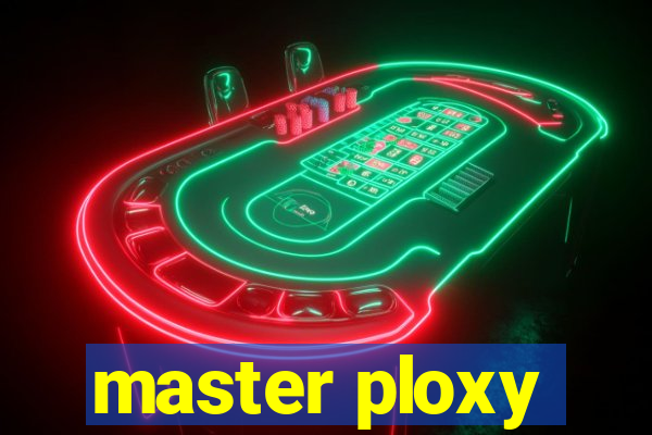 master ploxy
