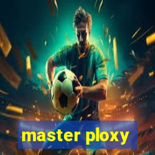 master ploxy