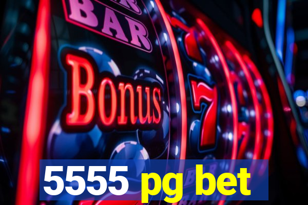 5555 pg bet
